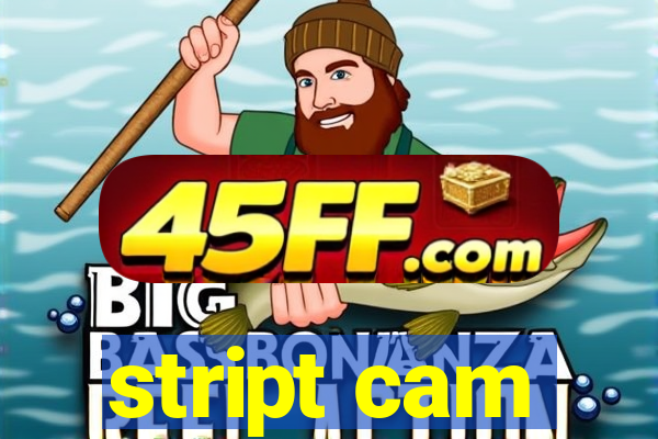 stript cam